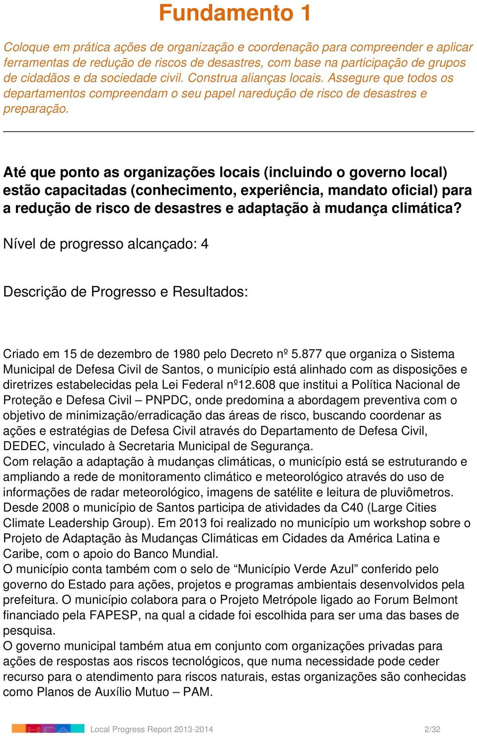 Até que ponto as organizações locais (incluindo o governo local) estão capacitadas (conhecimento, experiência, mandato oficial) para a redução de risco de desastres e adaptação à mudança climática?