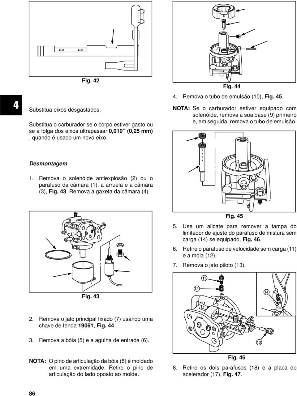 Remova o solenóide antiexplosão (2) ou o parafuso da câmara (1), a arruela e a câmara (3), Fig. 43. Remova a gaxeta da câmara (4). Fig. 45 5.