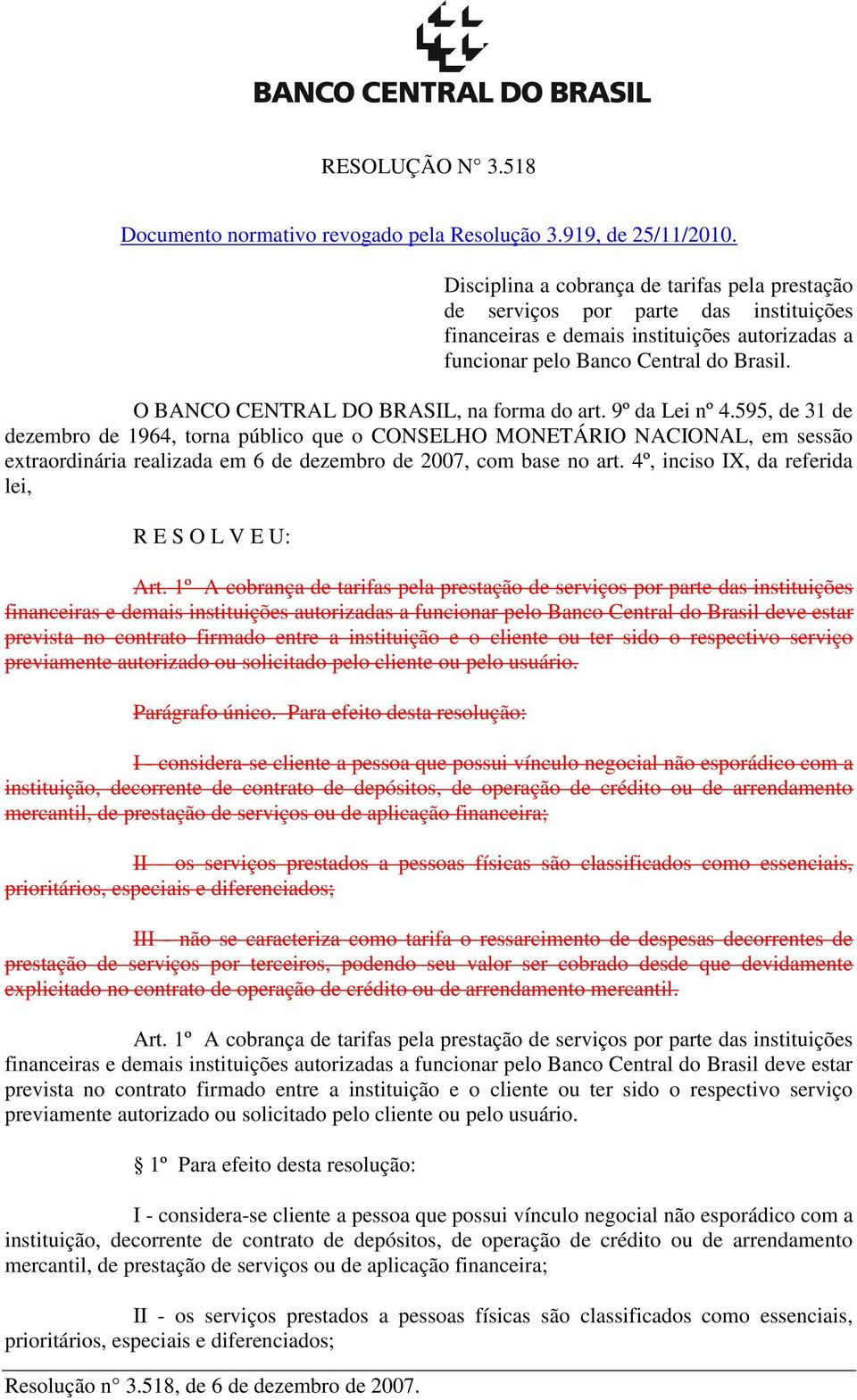 O BANCO CENTRAL DO BRASIL, na forma do art. 9º da Lei nº 4.