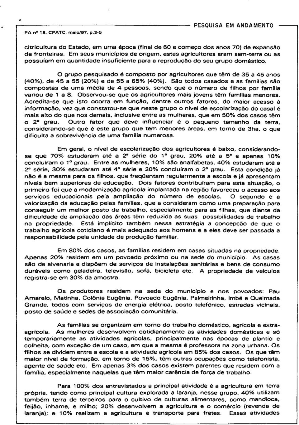 grup pesquisad é cmpst pr agricultres que têm de 35 a 45 ans (40%). de 45 a 55 (20%) e de 55 a 65% (40%).