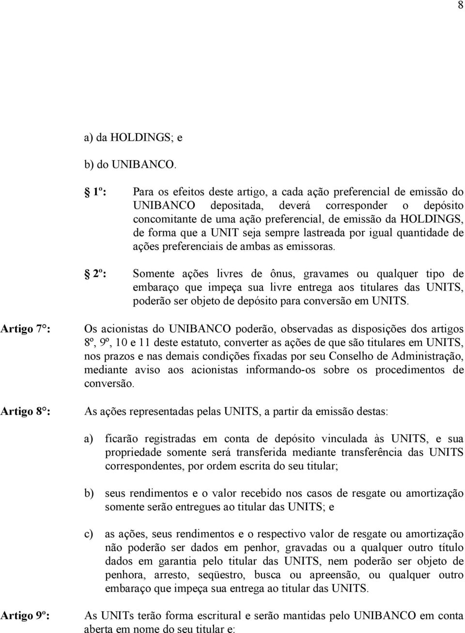 que a UNIT seja sempre lastreada por igual quantidade de ações preferenciais de ambas as emissoras.