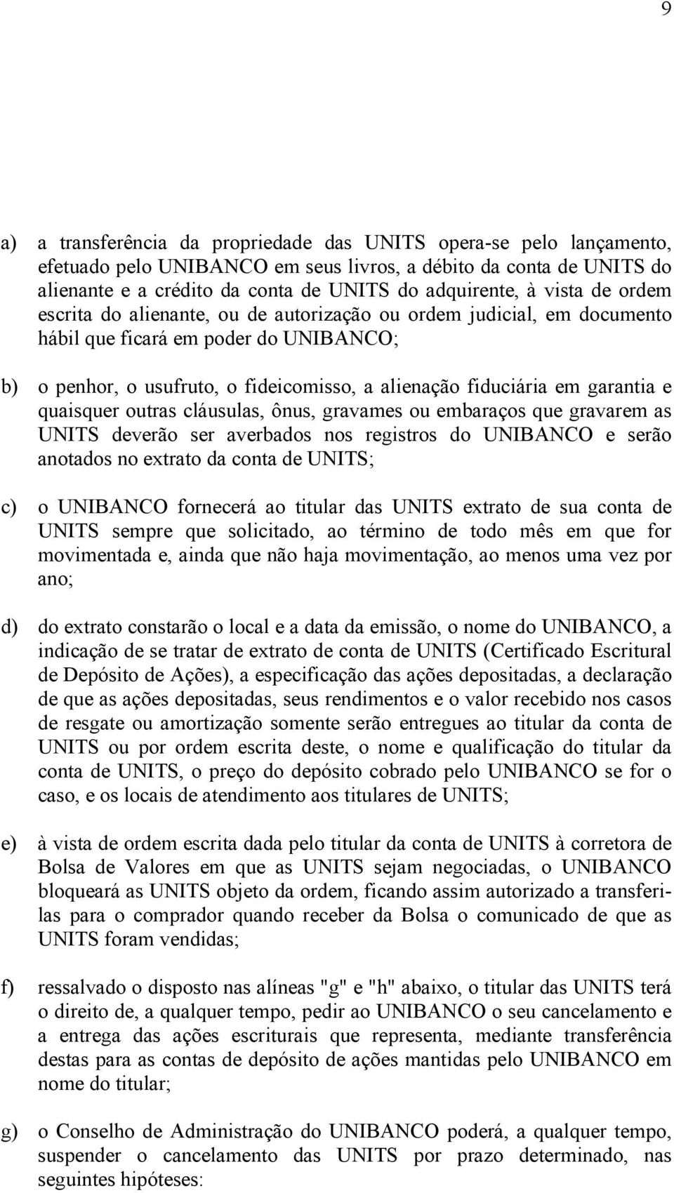 garantia e quaisquer outras cláusulas, ônus, gravames ou embaraços que gravarem as UNITS deverão ser averbados nos registros do UNIBANCO e serão anotados no extrato da conta de UNITS; c) o UNIBANCO