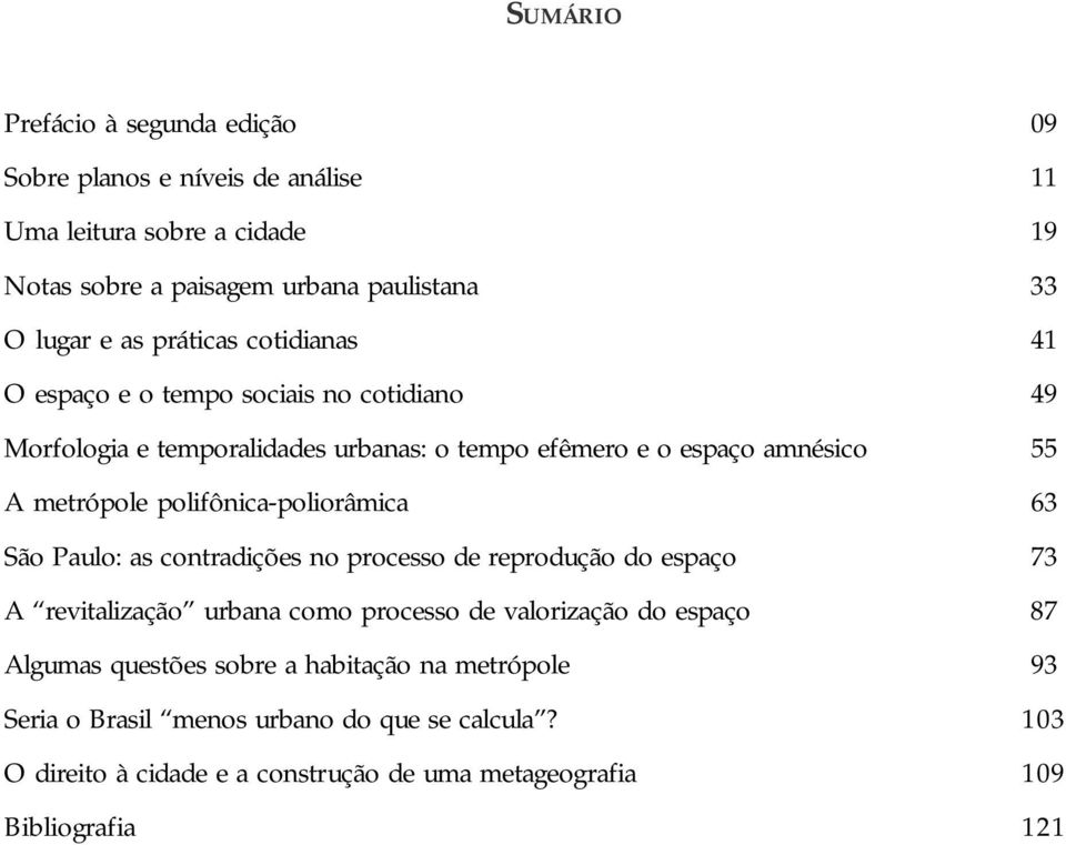 polifônica-poliorâmica 63 São Paulo: as contradições no processo de reprodução do espaço 73 A revitalização urbana como processo de valorização do espaço 87
