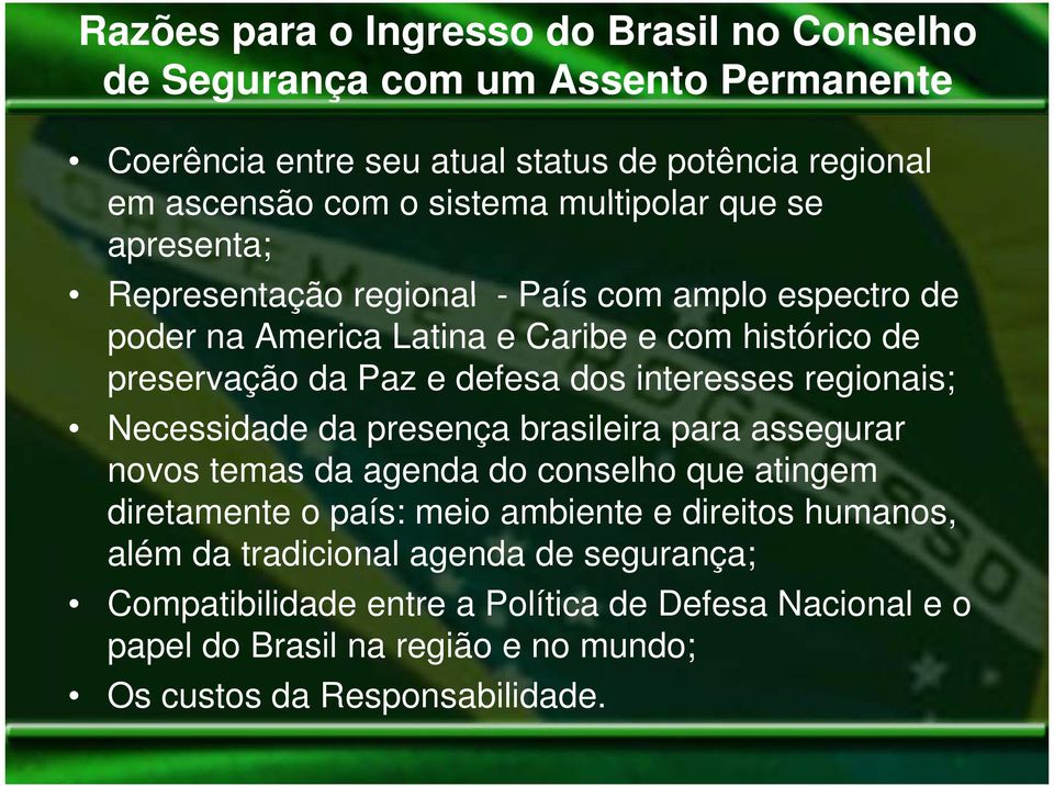 interesses regionais; Necessidade da presença brasileira para assegurar novos temas da agenda do conselho que atingem diretamente o país: meio ambiente e direitos