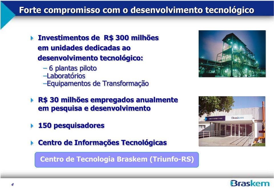 Equipamentos de Transformação R$ 30 milhões empregados anualmente em pesquisa e