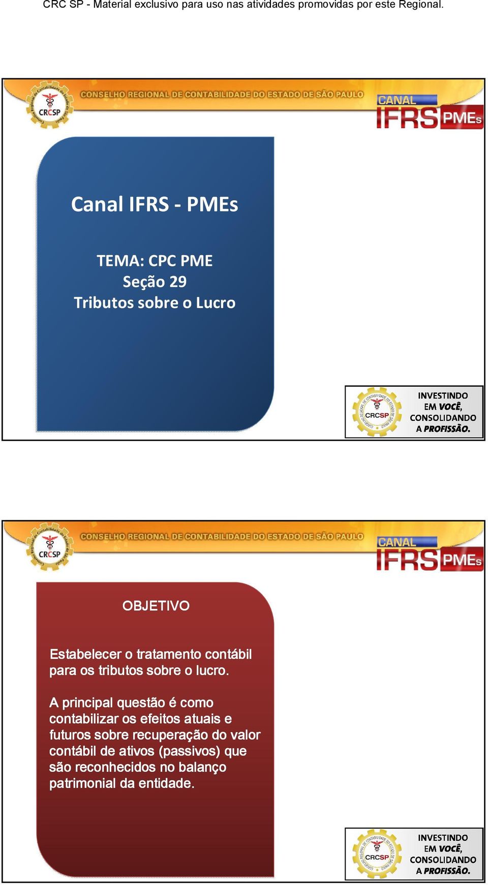 A principal questão é como contabilizar os efeitos atuais e futuros sobre