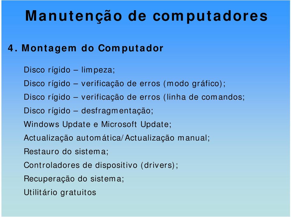 desfragmentação; Windows Update e Microsoft Update; Actualização automática/actualização