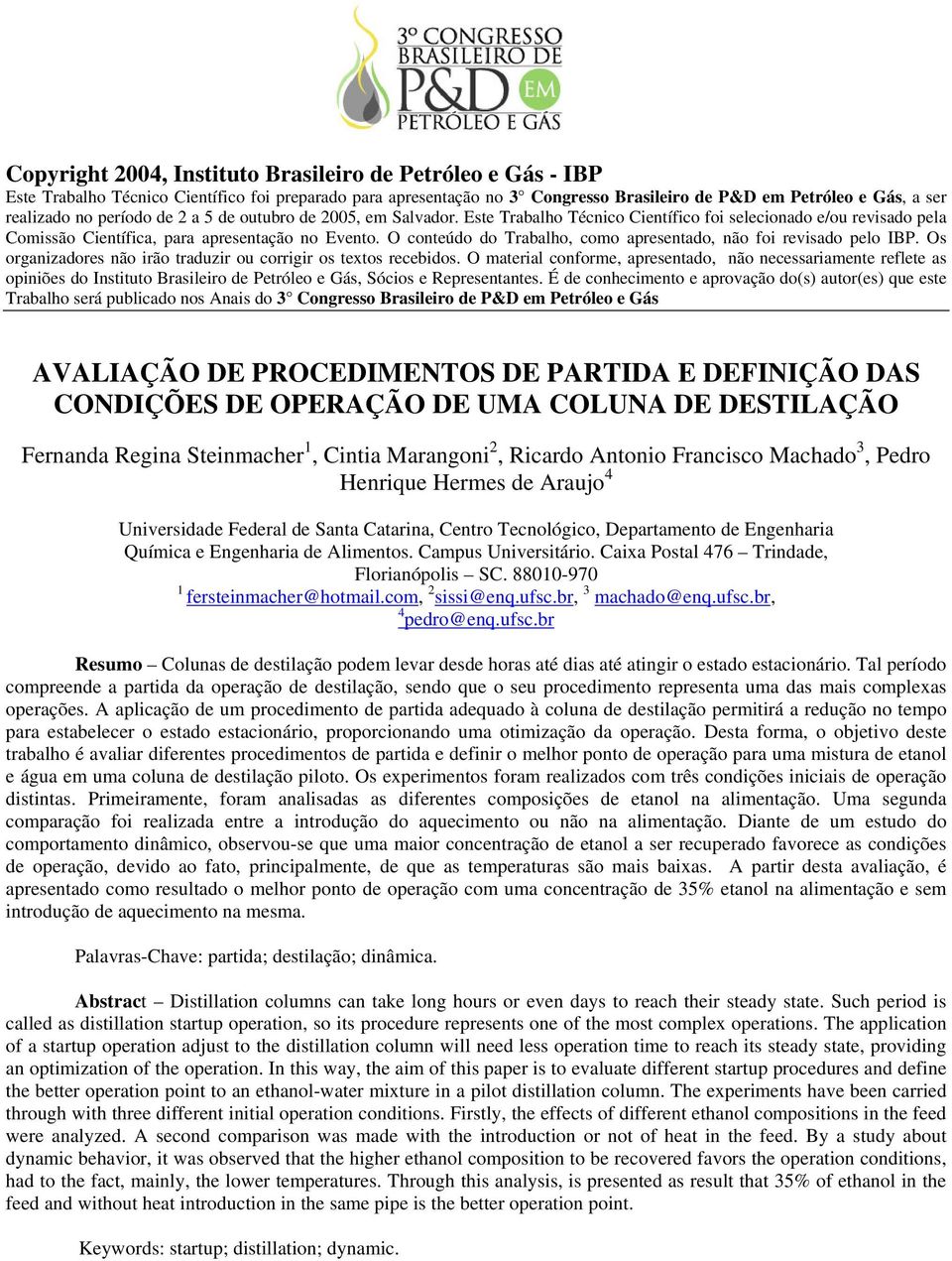 O conteúdo do Trabalho, como apresentado, não foi revisado pelo IBP. Os organizadores não irão traduzir ou corrigir os textos recebidos.