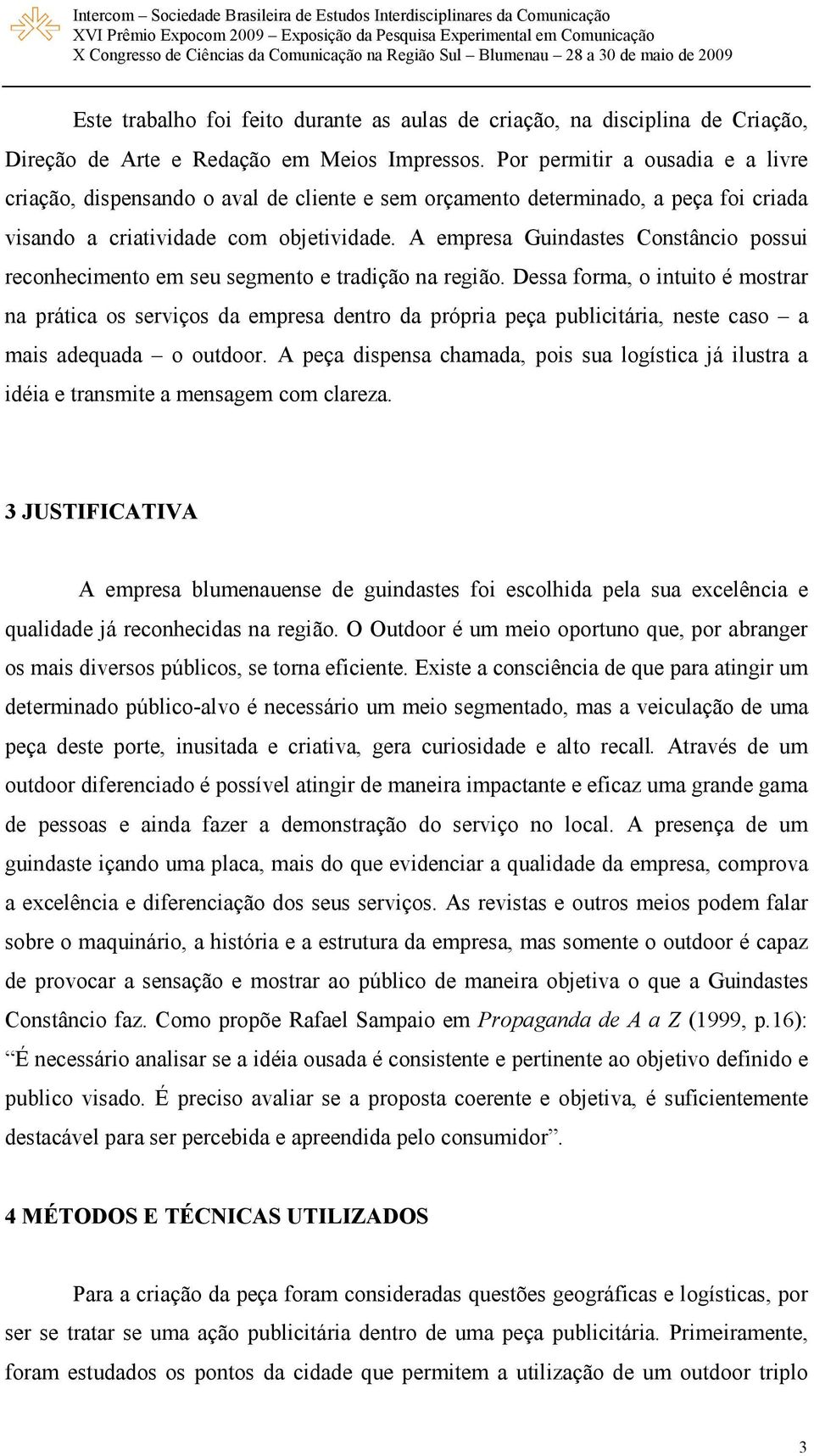 A empresa Guindastes Constâncio possui reconhecimento em seu segmento e tradição na região.