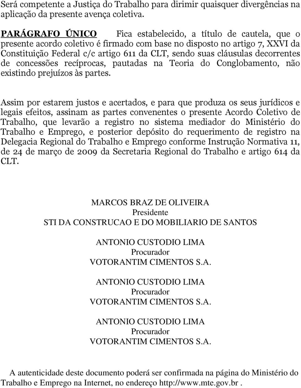 cláusulas decorrentes de concessões recíprocas, pautadas na Teoria do Conglobamento, não existindo prejuízos às partes.