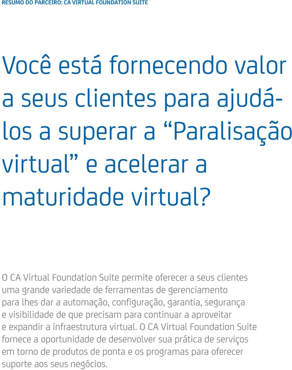 O CA Virtual Foundation Suite permite oferecer a seus clientes uma grande variedade de ferramentas de gerenciamento para lhes dar a automação,