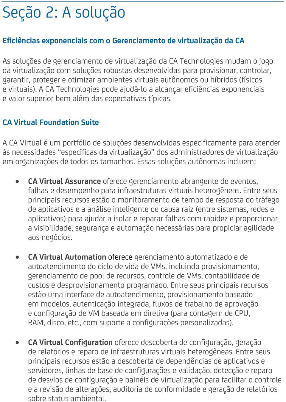 A CA Technologies pode ajudá-lo a alcançar eficiências exponenciais e valor superior bem além das expectativas típicas.