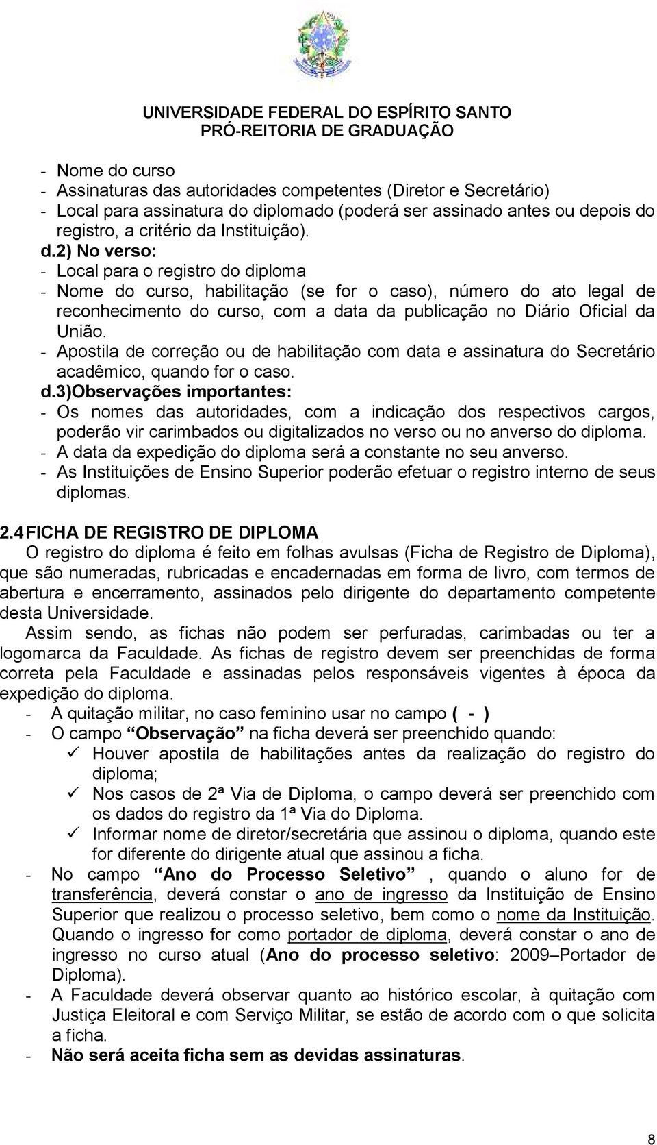 s autoridades competentes (Diretor e Secretário) - Local para assinatura do