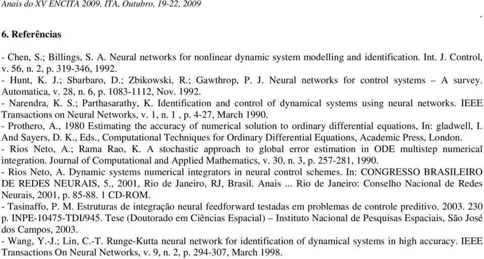 Identification and control of dnamical sstems using neural networs. IEEE Transactions on Neural Networs v. n. p. 4-7 March 990. - Prothero A.