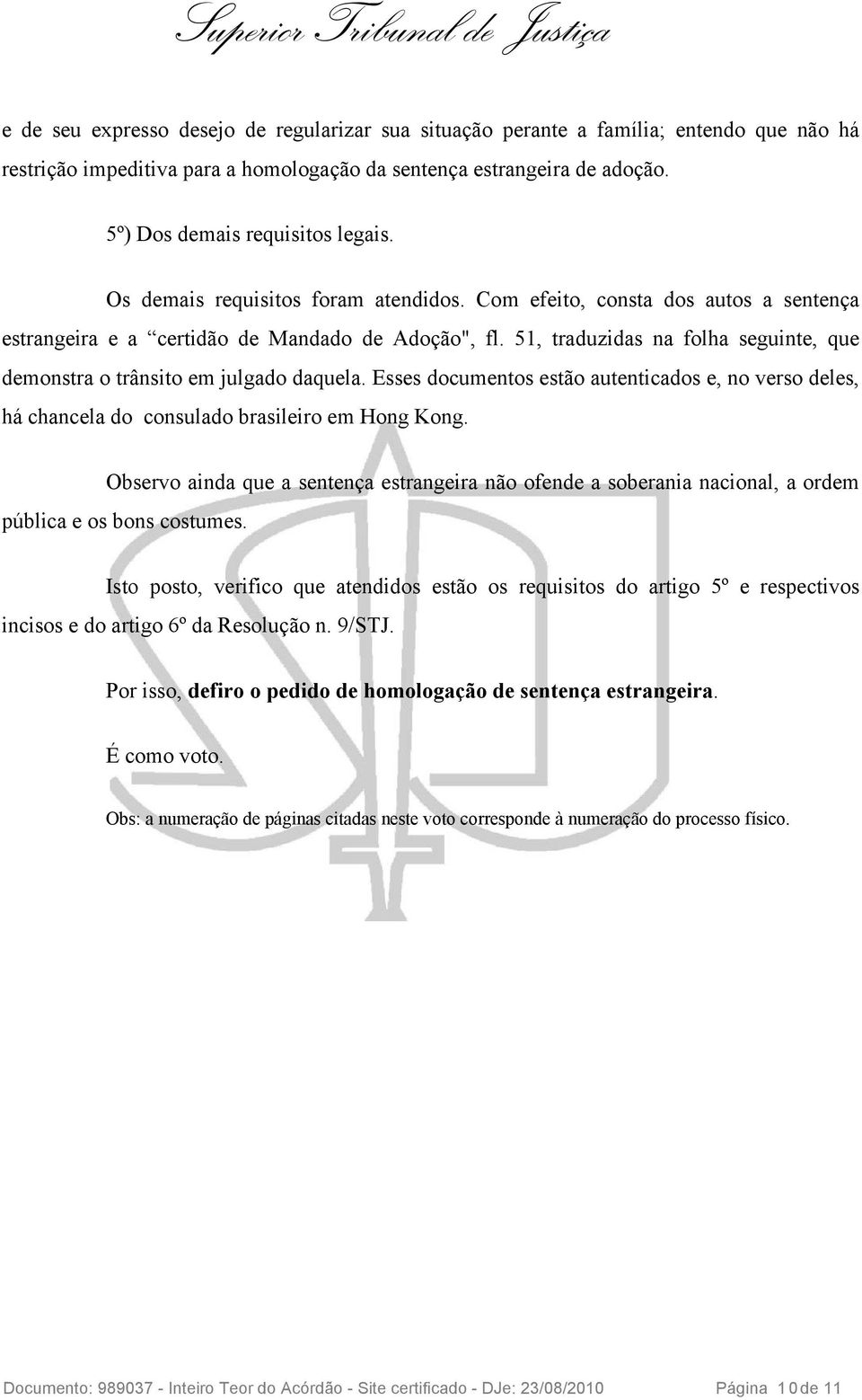 51, traduzidas na folha seguinte, que demonstra o trânsito em julgado daquela. Esses documentos estão autenticados e, no verso deles, há chancela do consulado brasileiro em Hong Kong.