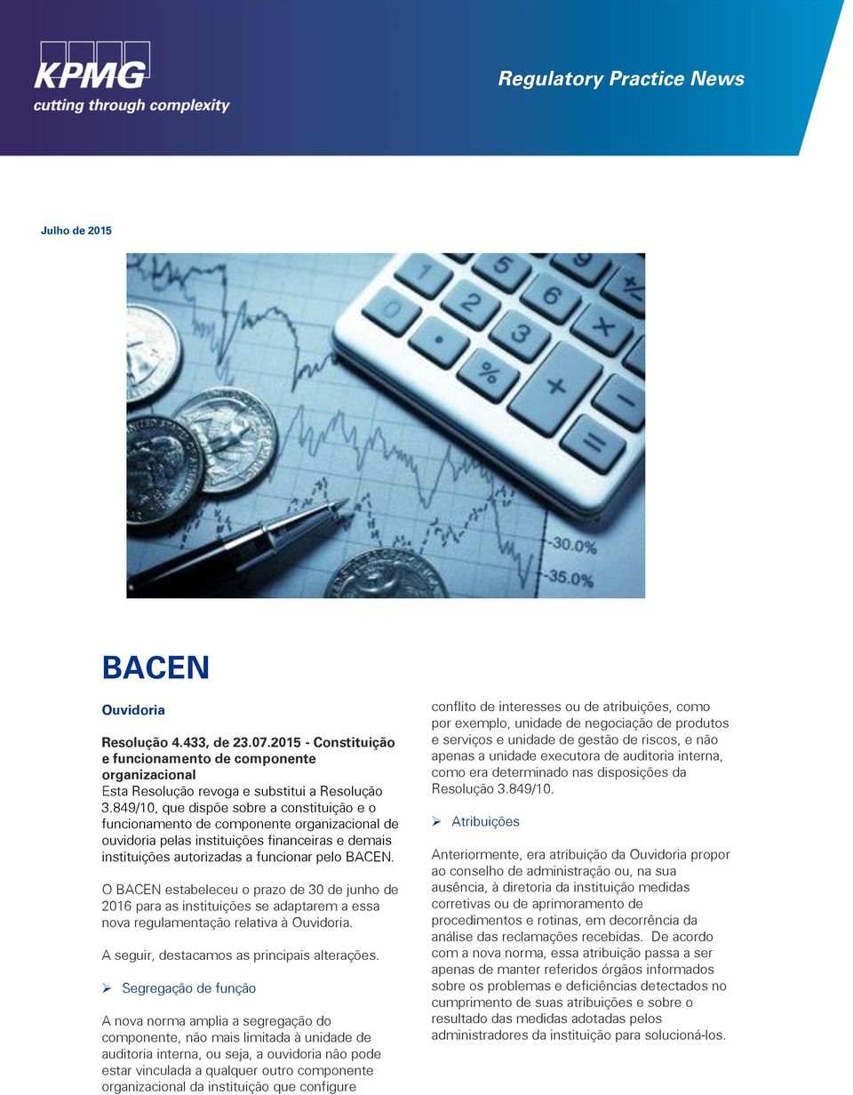 O BACEN estabeleceu o prazo de 30 de junho de 2016 para as instituições se adaptarem a essa nova regulamentação relativa à Ouvidoria. A seguir, destacamos as principais alterações.