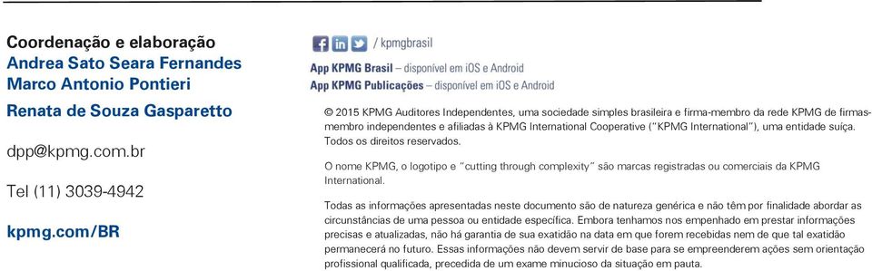 ), uma entidade suíça. Todos os direitos reservados. O nome KPMG, o logotipo e cutting through complexity são marcas registradas ou comerciais da KPMG International.