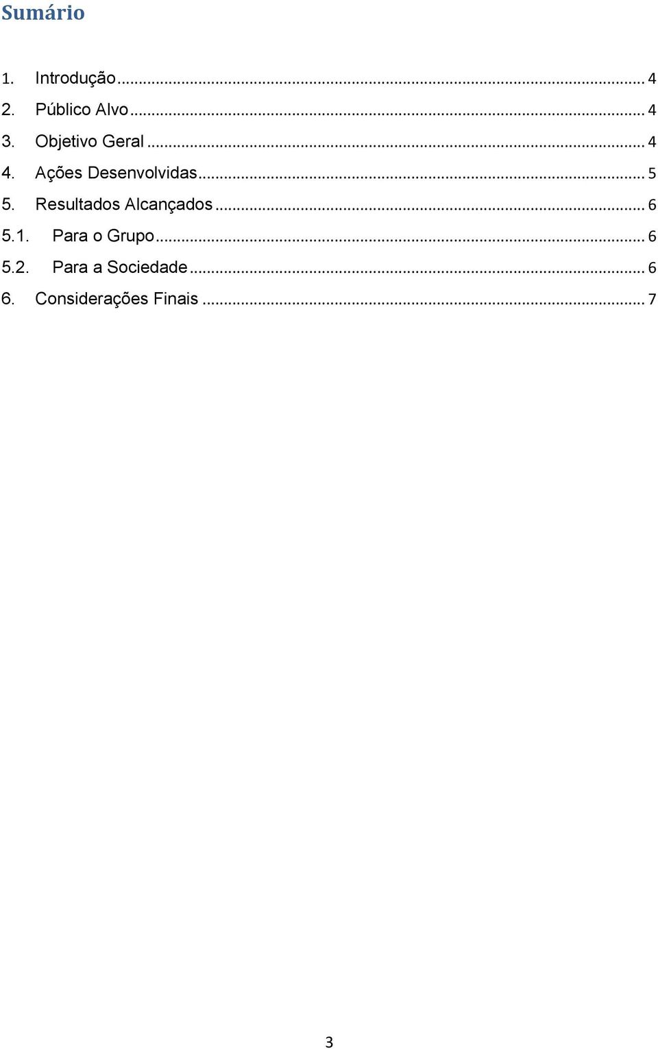 Resultados Alcançados... 6 5.1. Para o Grupo... 6 5.2.