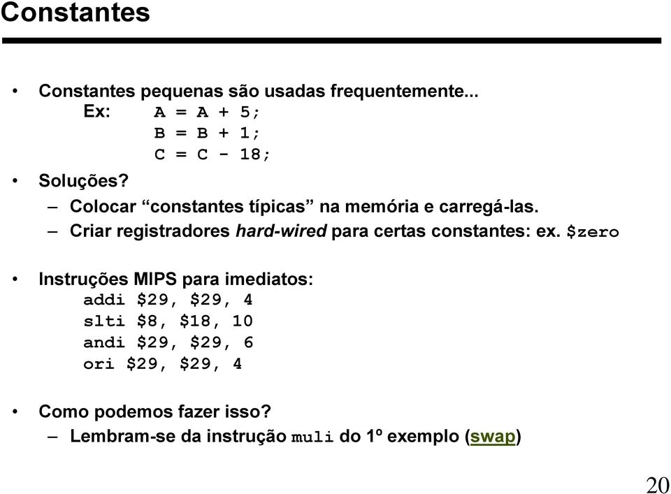 Colocar constantes típicas na memória e carregá-las.