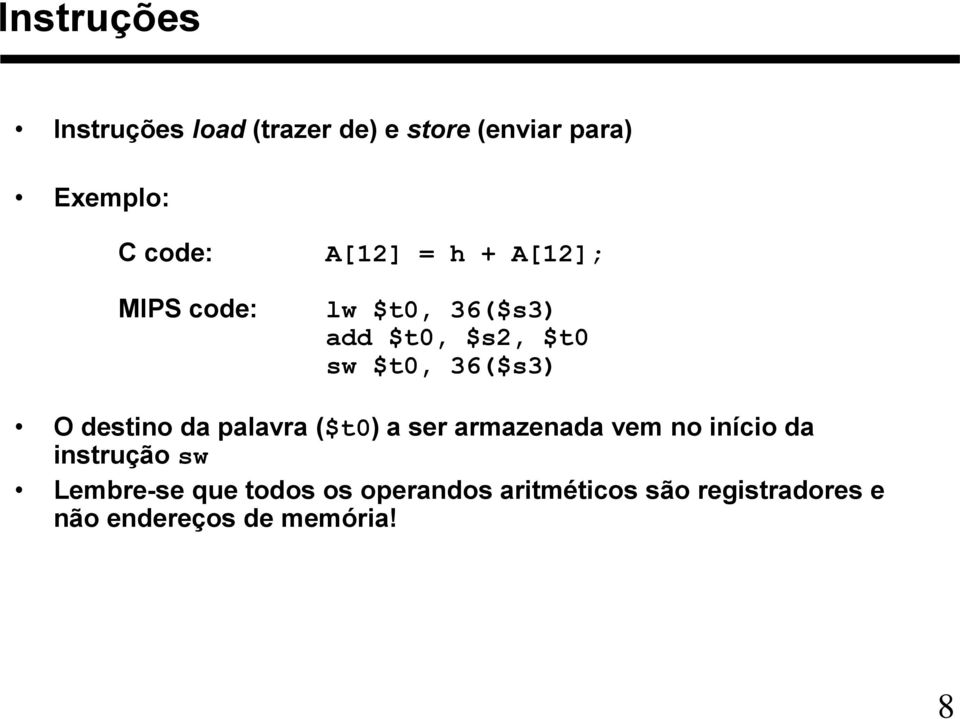 O destino da palavra ($t0) a ser armazenada vem no início da instrução sw