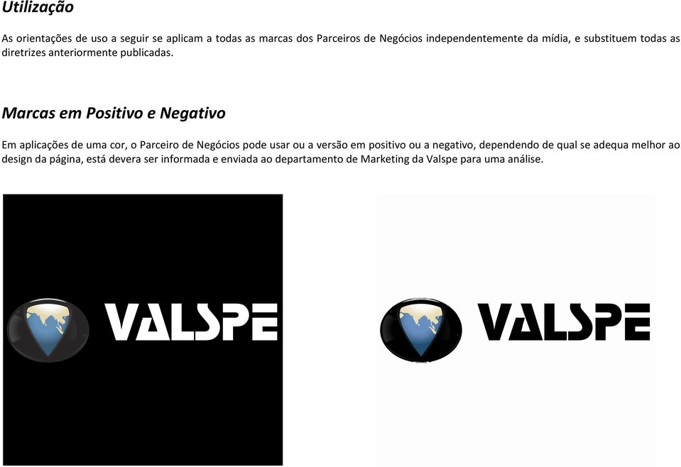 Marcas em Positivo e Negativo Em aplicações de uma cor, o Parceiro de Negócios pode usar ou a versão em positivo ou