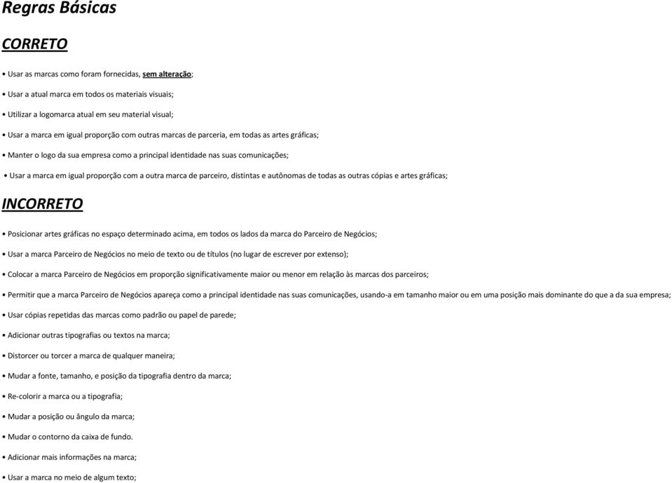 de parceiro, distintas e autônomas de todas as outras cópias e artes gráficas; INCORRETO Posicionar artes gráficas no espaço determinado acima, em todos os lados da marca do Parceiro de Negócios;