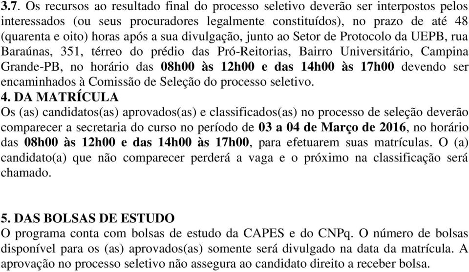 devendo ser encaminhados à Comissão de Seleção do processo seletivo. 4.