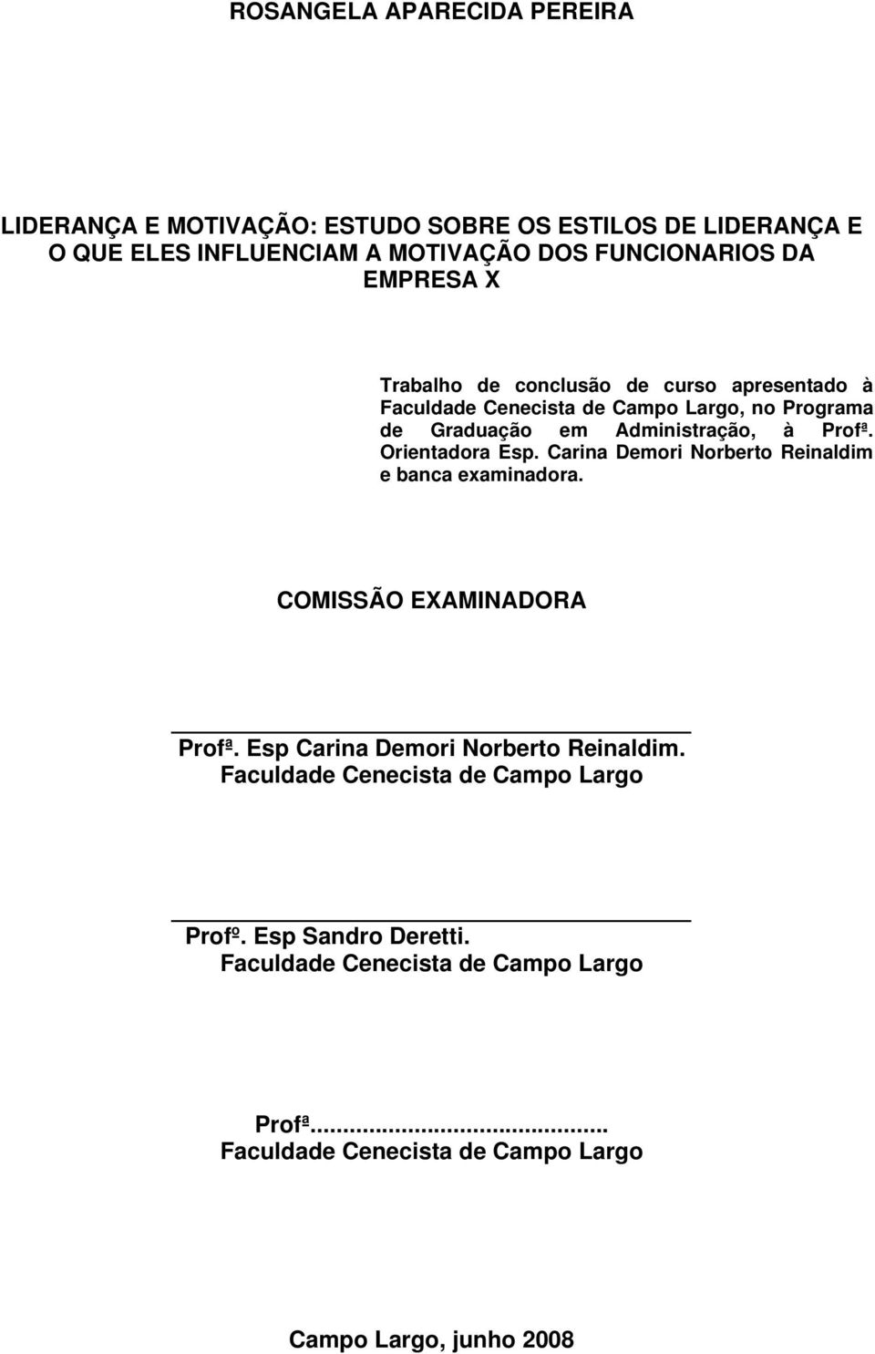 Orientadora Esp. Carina Demori Norberto Reinaldim e banca examinadora. COMISSÃO EXAMINADORA Profª. Esp Carina Demori Norberto Reinaldim.