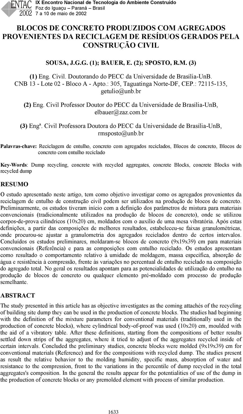 Civil Professor Doutor do PECC da Universidade de Brasília-UnB, elbauer@zaz.com.br (3) Engª. Civil Professora Doutora do PECC da Universidade de Brasília-UnB, rmsposto@unb.