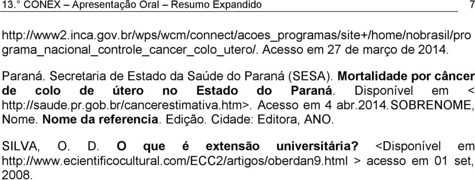 Secretaria de Estado da Saúde do Paraná (SESA). Mortalidade por câncer de colo de útero no Estado do Paraná. Disponível em < http://saude.pr.gob.