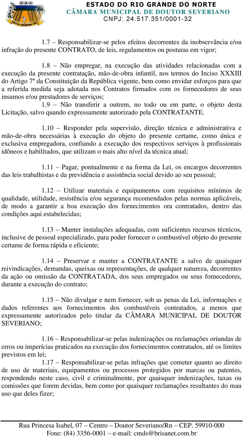 bem como envidar esforços para que a referida medida seja adotada nos Contratos firmados com os fornecedores de seus insumos e/ou prestadores de serviços; 1.