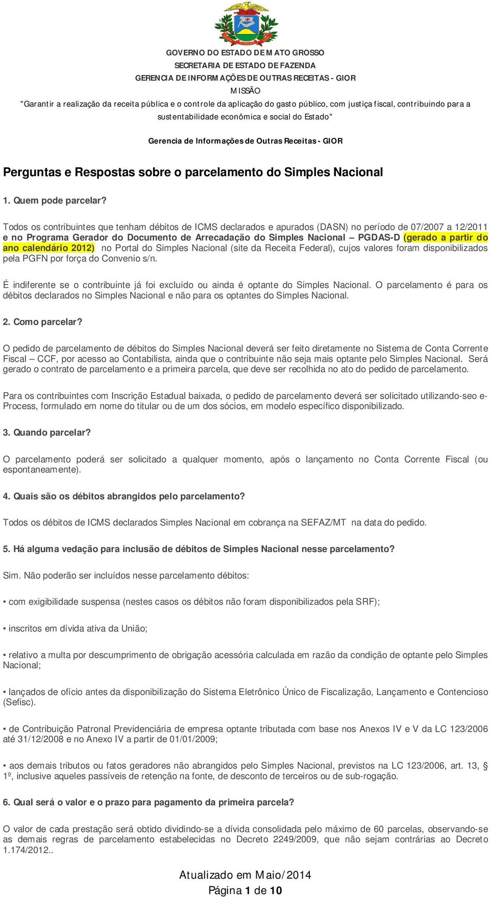 partir do ano calendário 2012) no Portal do Simples Nacional (site da Receita Federal), cujos valores foram disponibilizados pela PGFN por força do Convenio s/n.