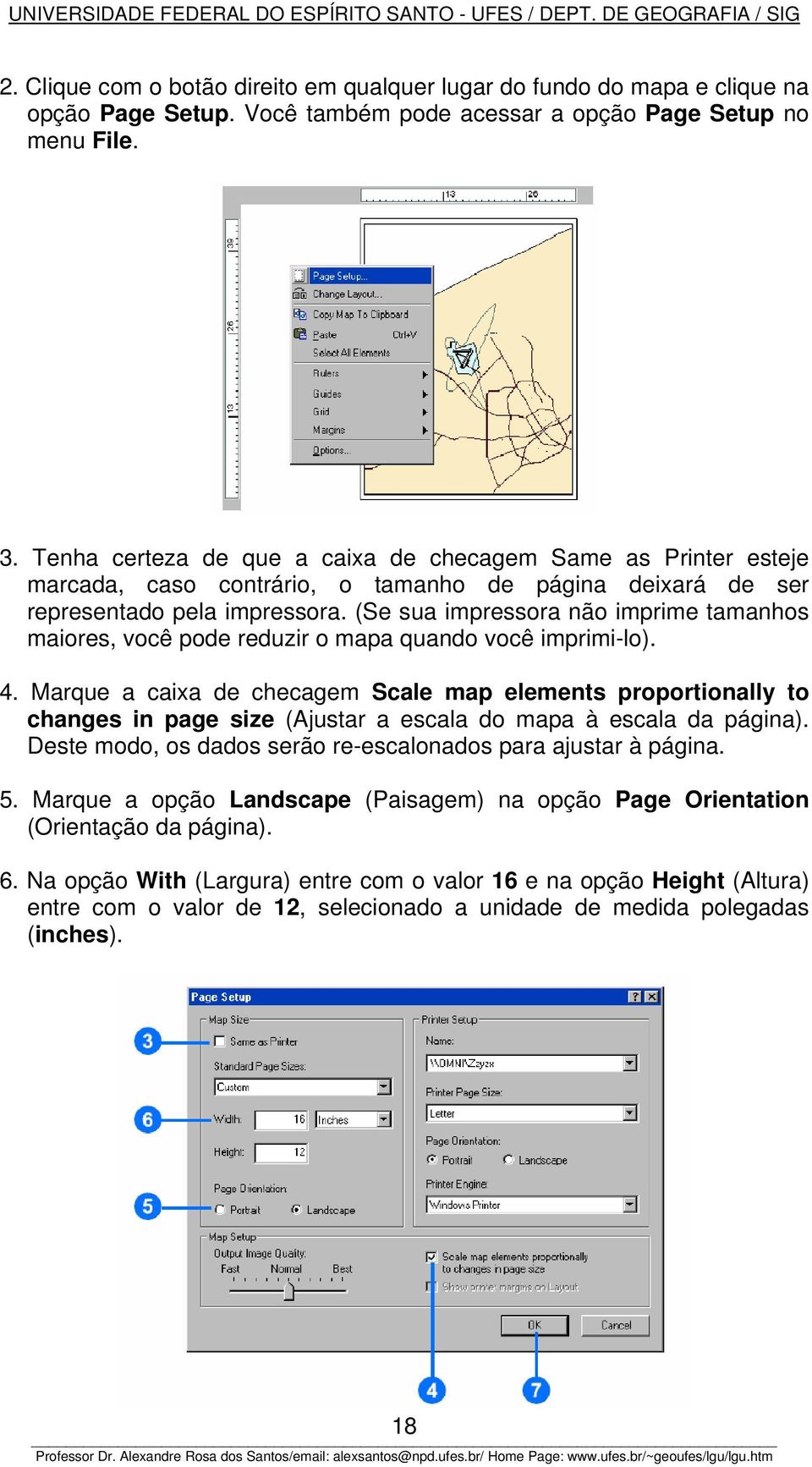 (Se sua impressora não imprime tamanhos maiores, você pode reduzir o mapa quando você imprimi-lo). 4.