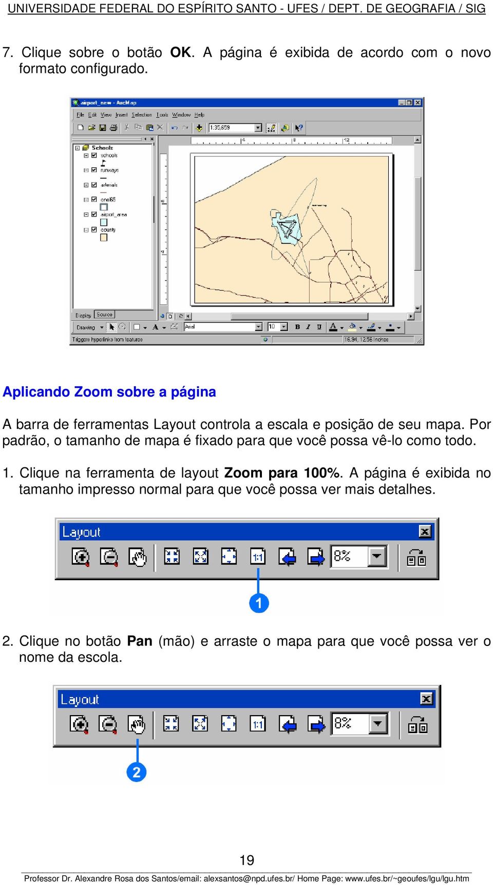 Por padrão, o tamanho de mapa é fixado para que você possa vê-lo como todo. 1.