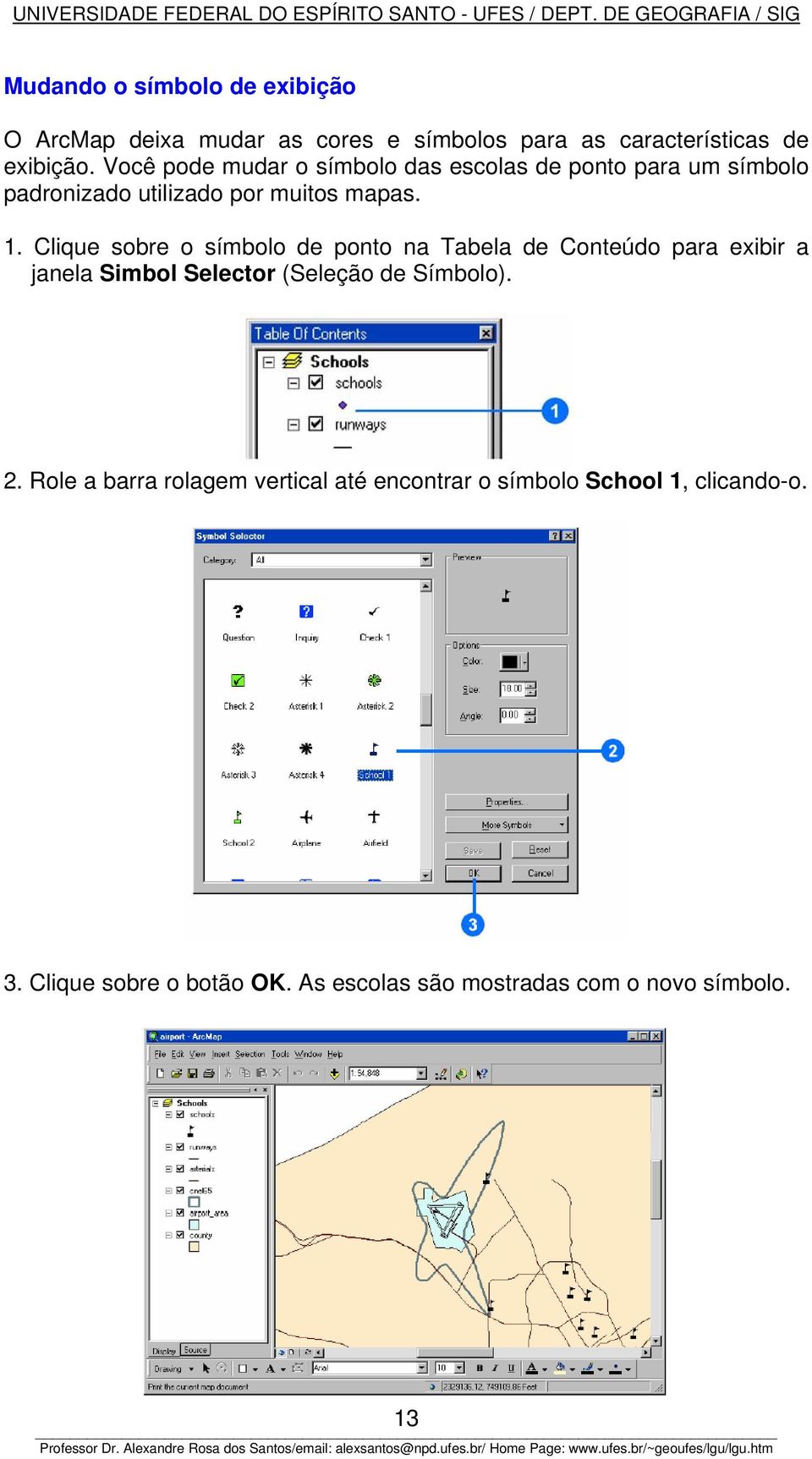 Clique sobre o símbolo de ponto na Tabela de Conteúdo para exibir a janela Simbol Selector (Seleção de Símbolo). 2.