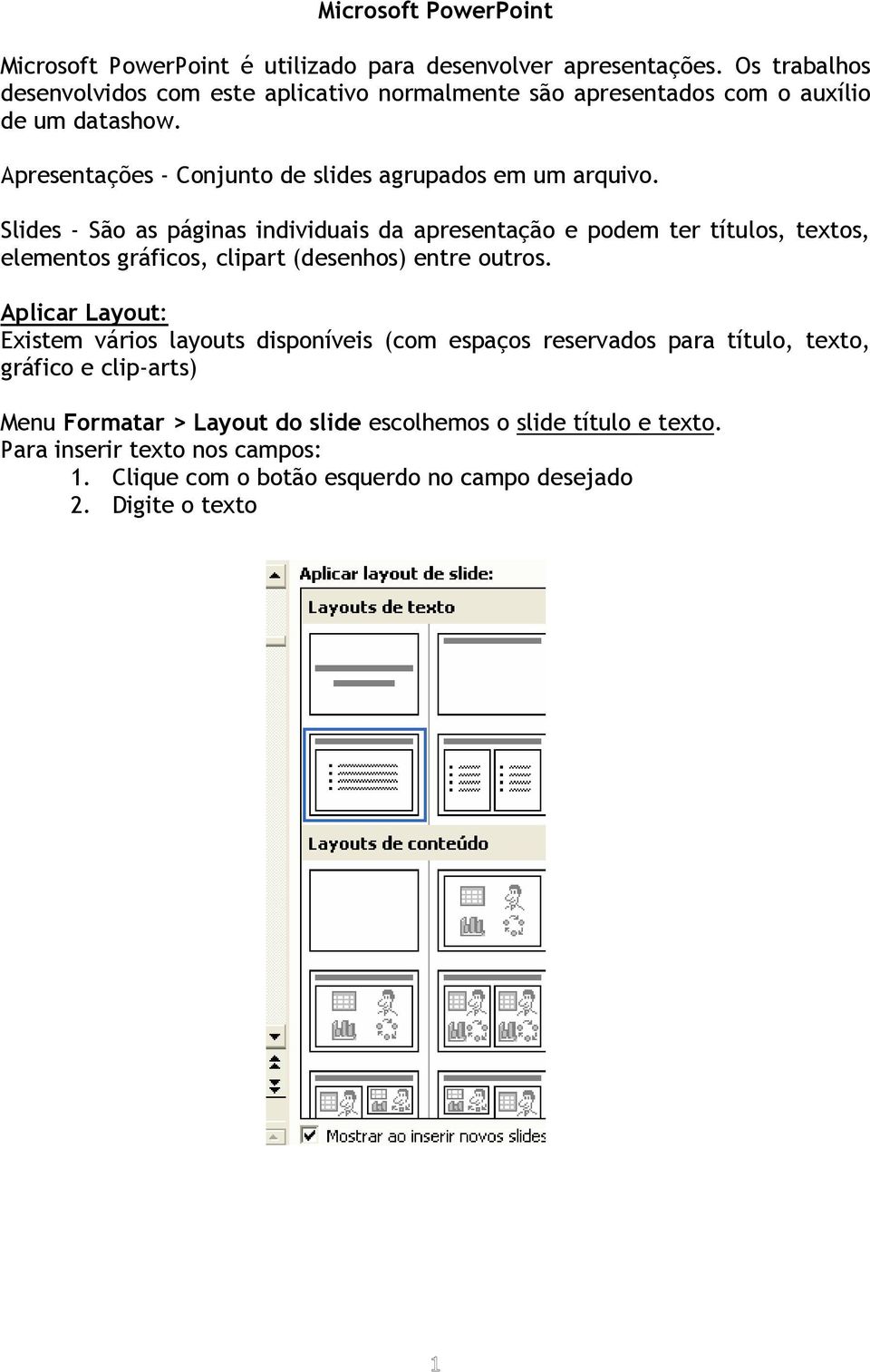 Slides - São as páginas individuais da apresentação e podem ter títulos, textos, elementos gráficos, clipart (desenhos) entre outros.