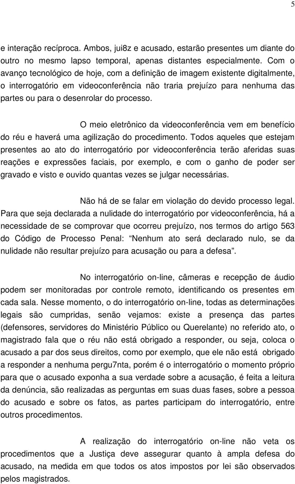 O meio eletrônico da videoconferência vem em benefício do réu e haverá uma agilização do procedimento.