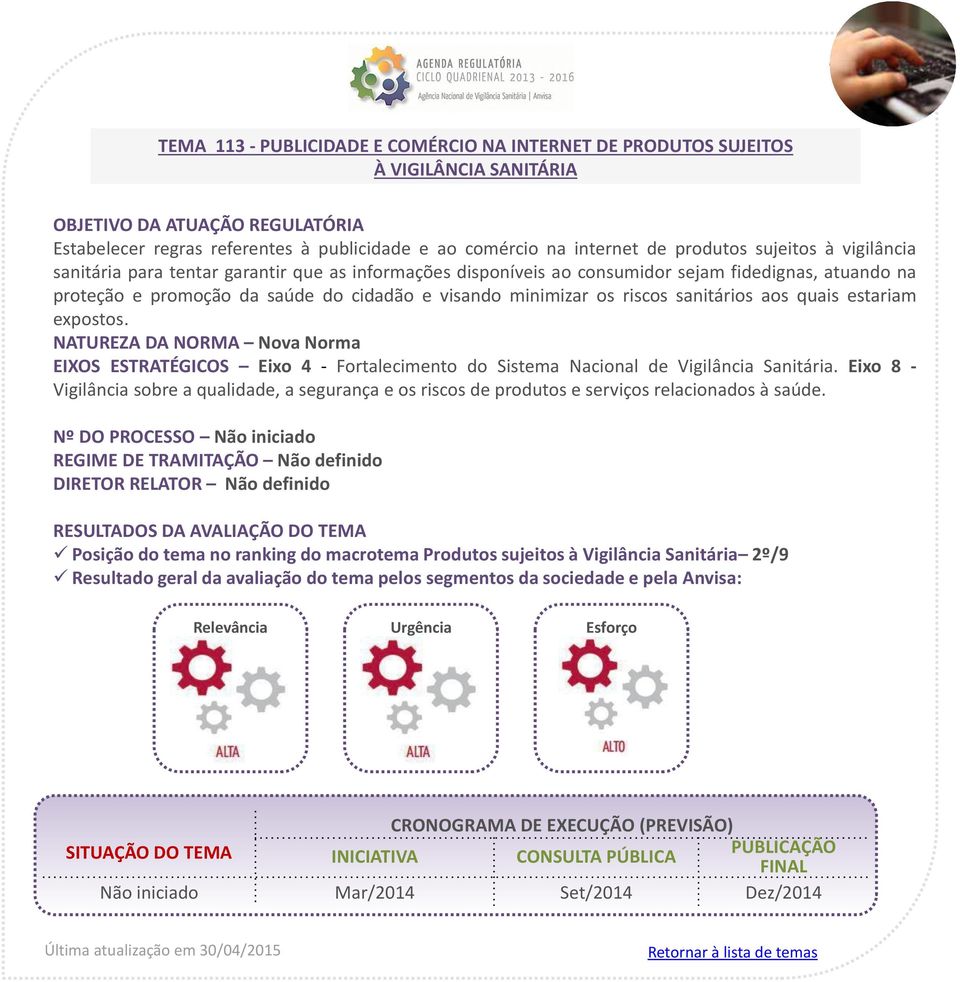 estariam expostos. EIXOS ESTRATÉGICOS Eixo 4 - Fortalecimento do Sistema Nacional de Vigilância Sanitária.