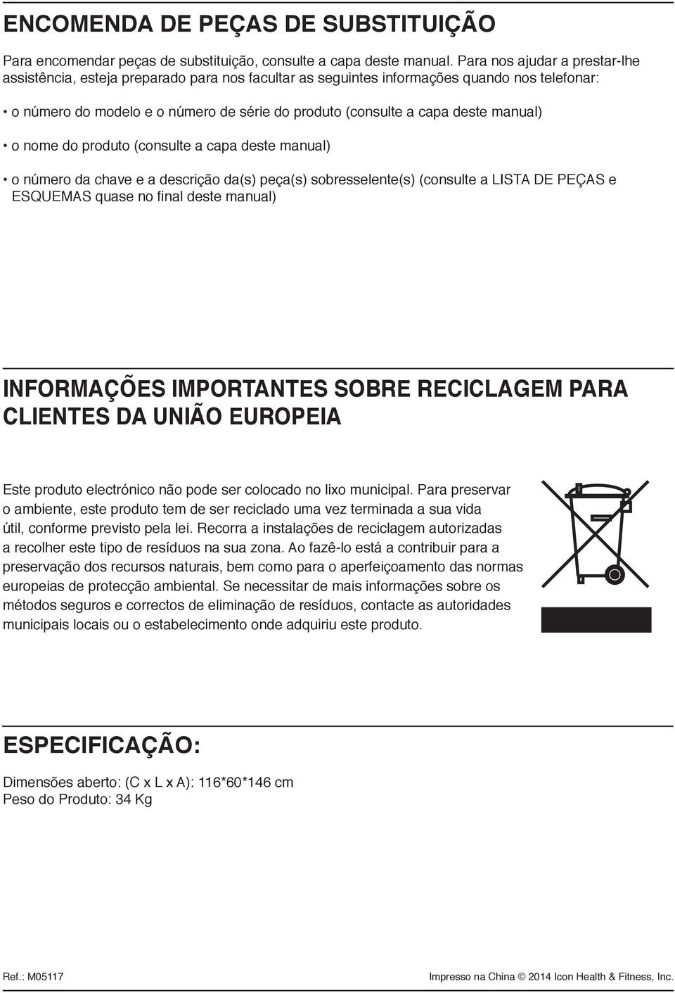 manual) o nome do produto (consulte a capa deste manual) o número da chave e a descrição da(s) peça(s) sobresselente(s) (consulte a LISTA DE PEÇAS e ESQUEMAS quase no final deste manual) Informações