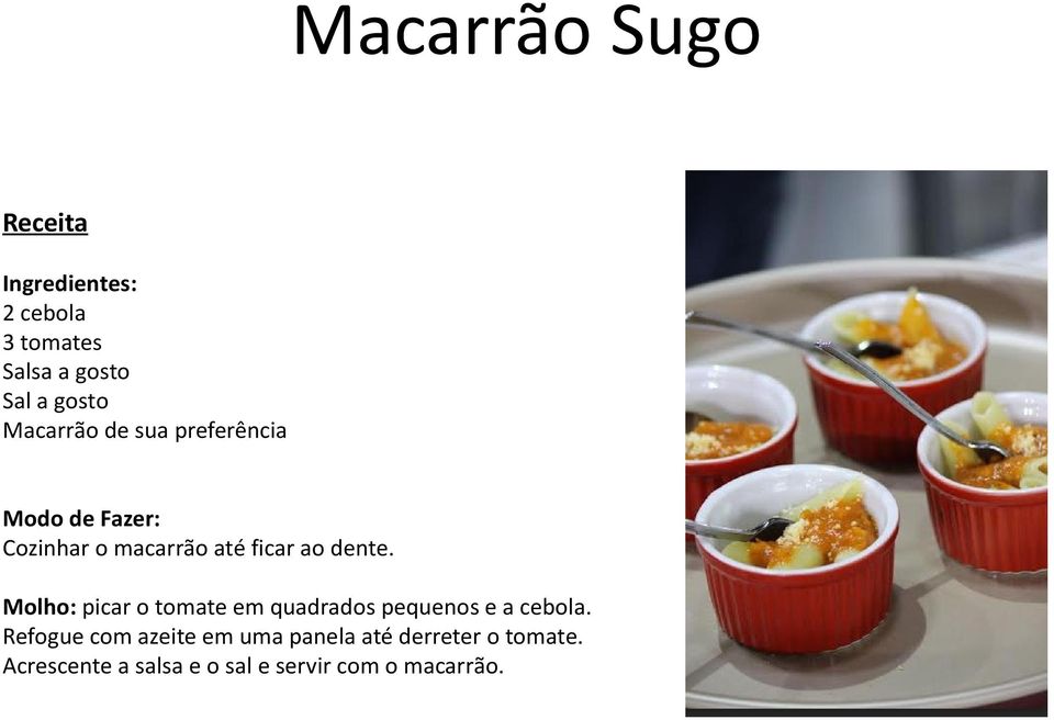 Molho: picar o tomate em quadrados pequenos e a cebola.