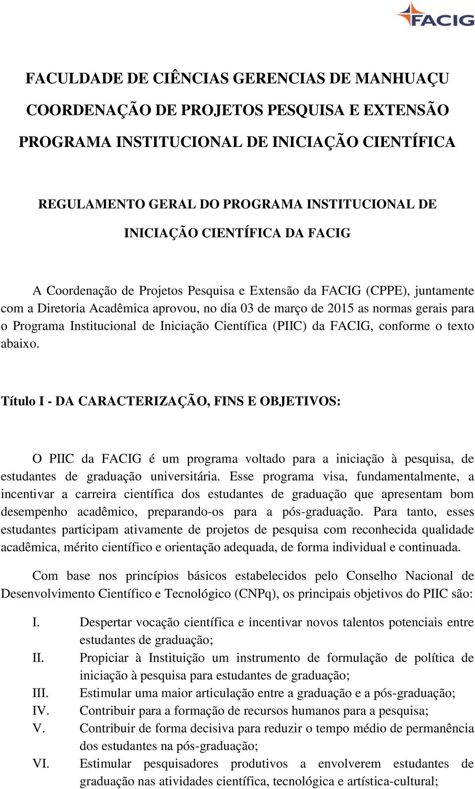 Institucional de Iniciação Científica (PIIC) da FACIG, conforme o texto abaixo.