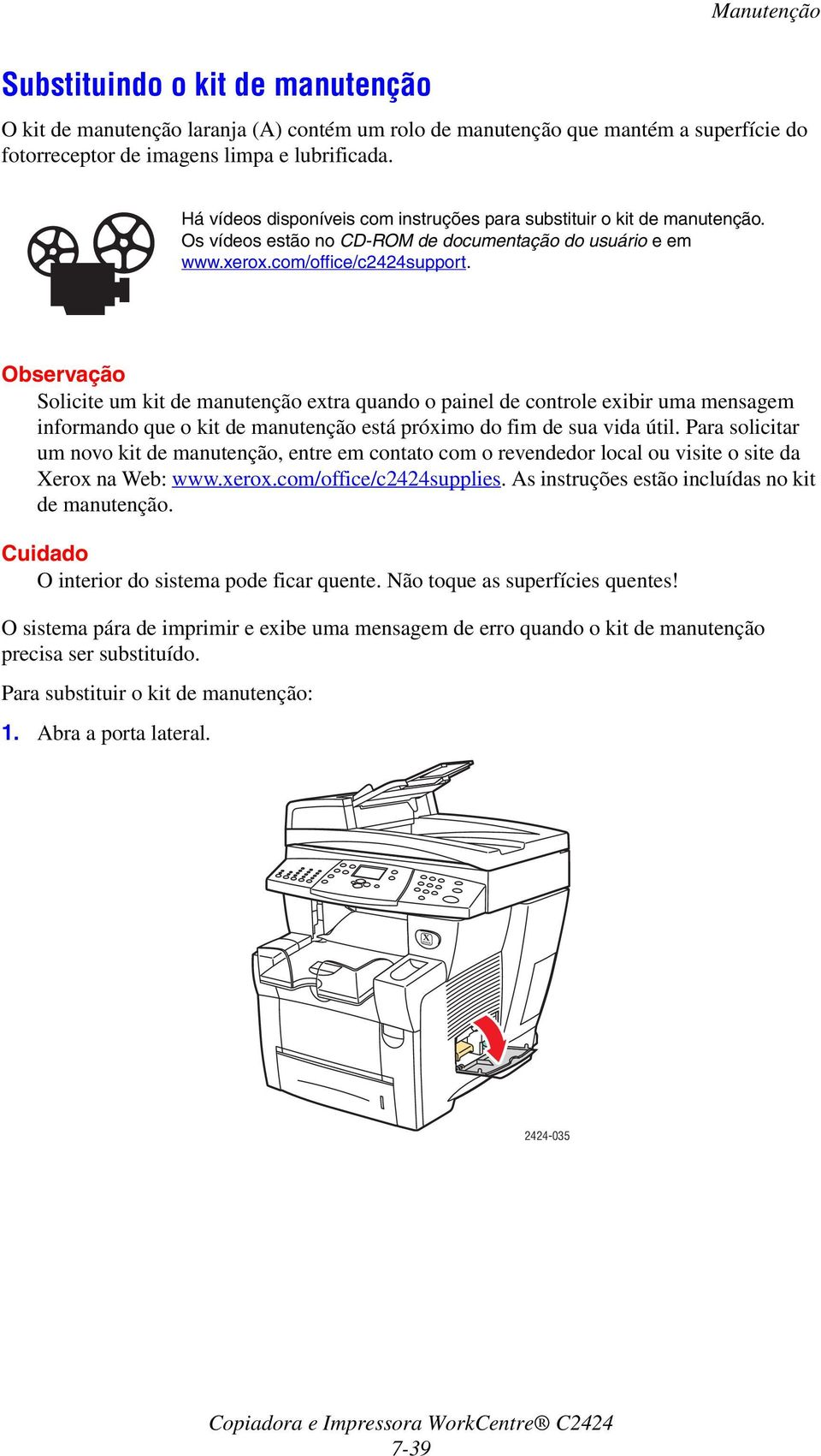 Observação Solicite um kit de manutenção extra quando o painel de controle exibir uma mensagem informando que o kit de manutenção está próximo do fim de sua vida útil.