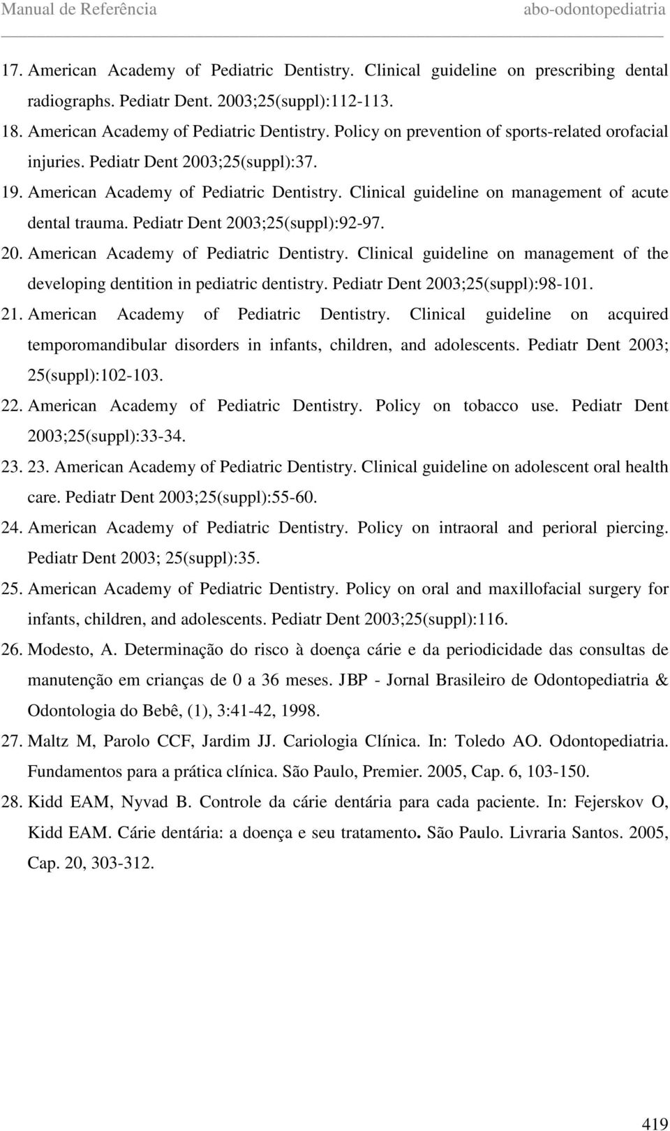 Pediatr Dent 2003;25(suppl):98-101. 21. American Academy of Pediatric Dentistry. Clinical guideline on acquired temporomandibular disorders in infants, children, and adolescents.