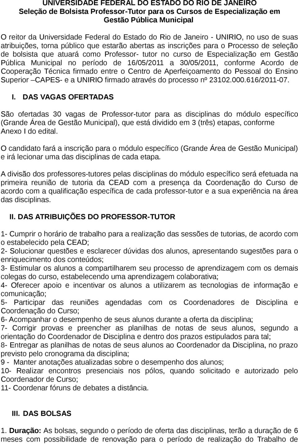 Gestão Pública Municipal no período de 16/05/2011 a 30/05/2011, conforme Acordo de Cooperação Técnica firmado entre o Centro de Aperfeiçoamento do Pessoal do Ensino Superior CAPES- e a UNIRIO firmado