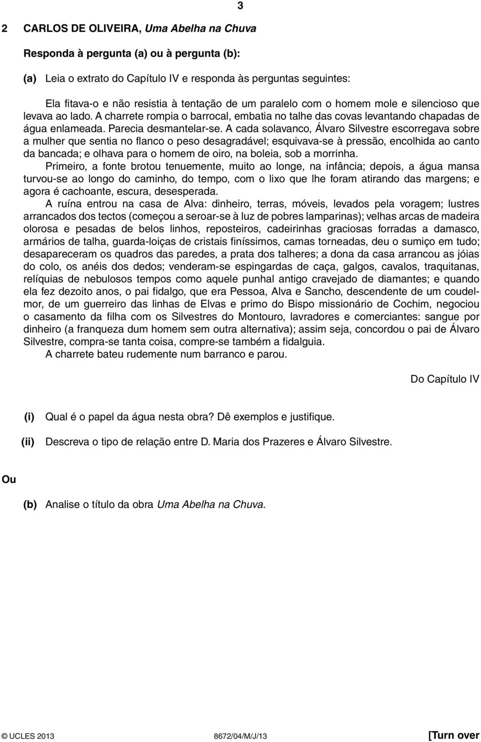 A cada solavanco, Álvaro Silvestre escorregava sobre a mulher que sentia no flanco o peso desagradável; esquivava-se à pressão, encolhida ao canto da bancada; e olhava para o homem de oiro, na