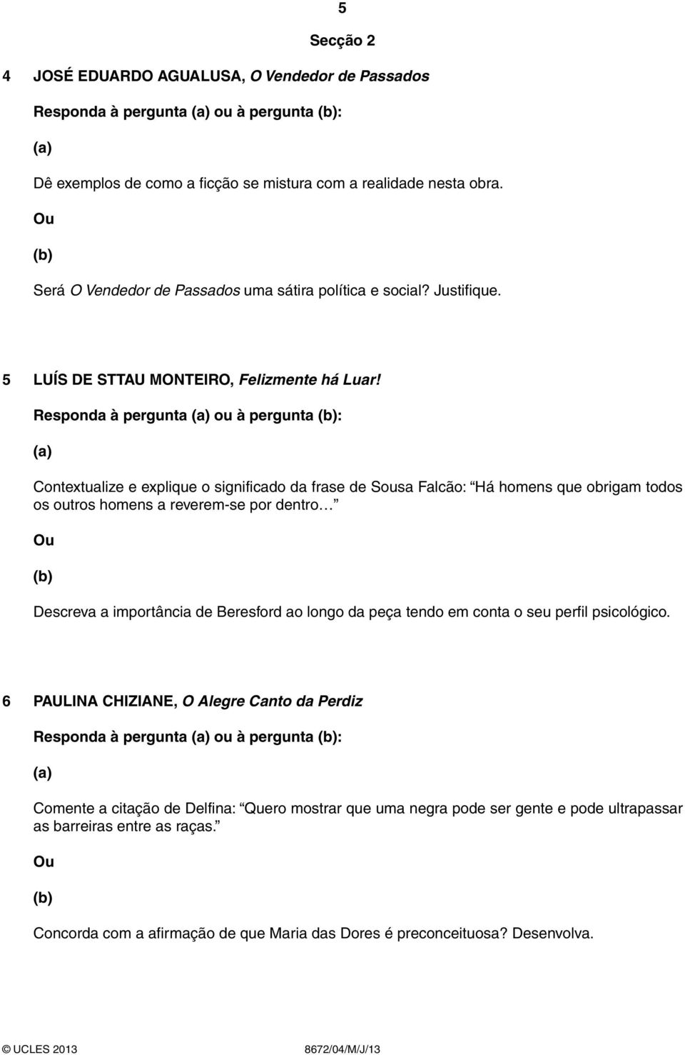 (a) Contextualize e explique o significado da frase de Sousa Falcão: Há homens que obrigam todos os outros homens a reverem-se por dentro (b) Descreva a importância de Beresford ao