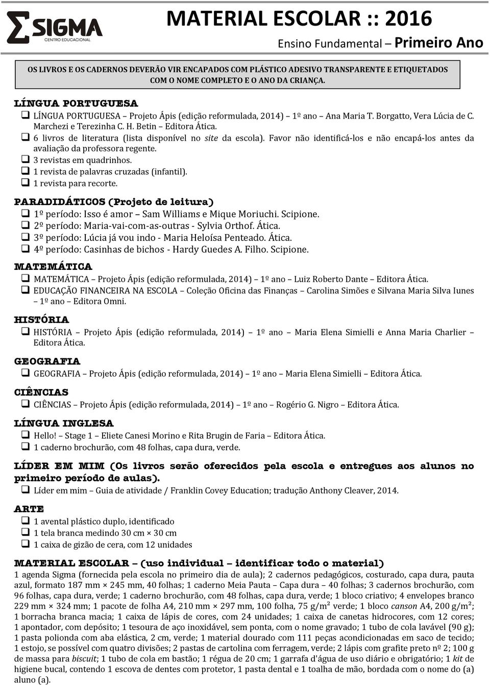 Filho. Scipione. Projeto Ápis (edição reformulada, 2014) 1º ano Luiz Roberto Dante 1º ano Editora Omni.