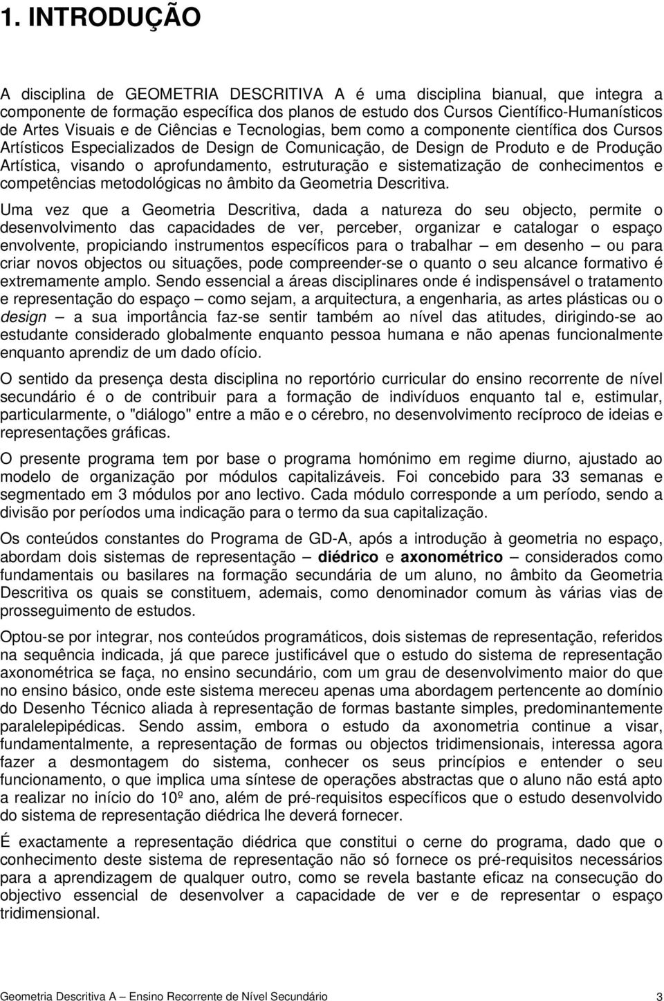 estruturação e sistematização de conhecimentos e competências metodológicas no âmbito da Geometria Descritiva.