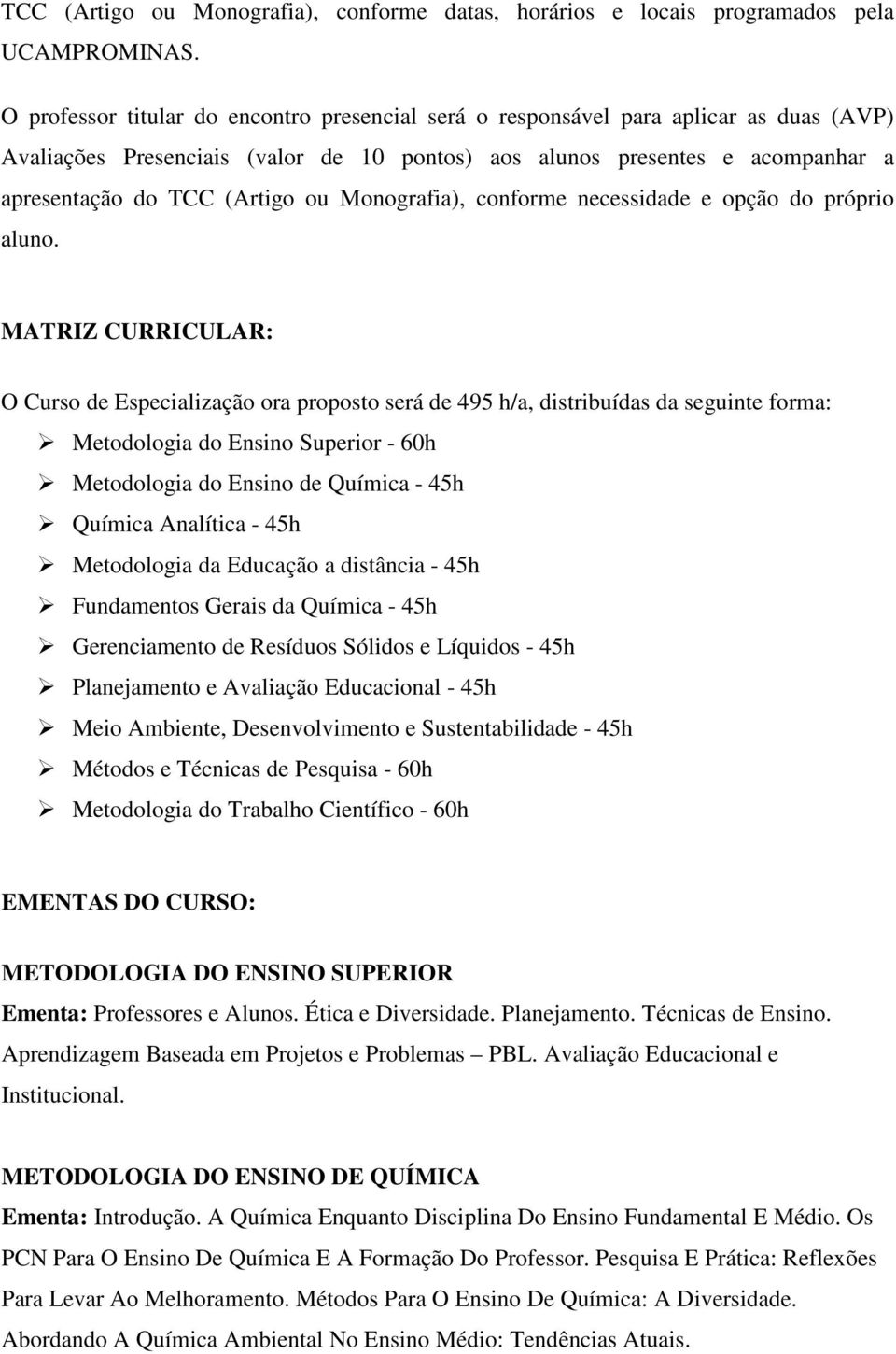 Monografia), conforme necessidade e opção do próprio aluno.