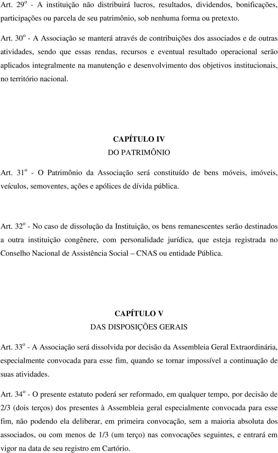 manutenção e desenvolvimento dos objetivos institucionais, no território nacional. CAPÍTULO IV DO PATRIMÔNIO Art.